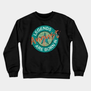 Birthday: Legends are born in August Crewneck Sweatshirt